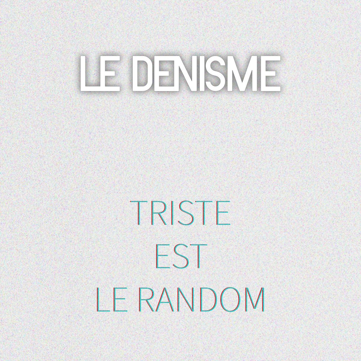 Un fond en apparence très clair mais en réalité composé d'une infinité de points de couleur (du bruit). En haut de la pochette, on trouve centré le nom d'artiste LE DENISME et en dessous en caractère plus fin et bleuté le titre du single, TRISTE EST LE RANDOM.
